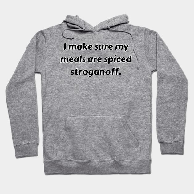 I Make Sure My Meals Are Spiced Stroganoff Funny Pun / Dad Joke (MD23Frd022) Hoodie by Maikell Designs